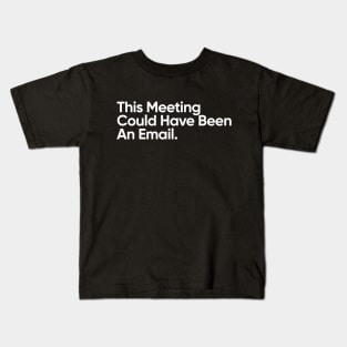 This Meeting Could Have Been An Email. Kids T-Shirt